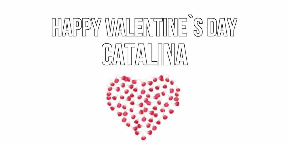 Greetings card с именем, Catalina Happy Valentine`s Day сердечко для любимой Greetings with text for free download 